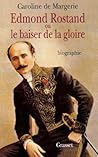 Edmond Rostand ou le baiser de la gloire (French Edition)