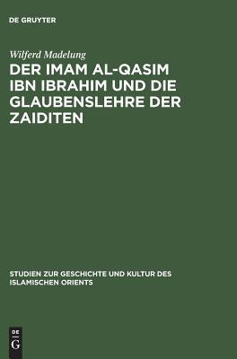 Der Imam al-Qasim ibn Ibrahim und die Glaubenslehre der Zaiditen (Studien zur Geschichte und Kultur des islamischen Orients, N.F. 1) (German Edition)