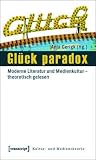 Gl�ck Paradox: Moderne Literatur Und Medienkultur - Theoretisch Gelesen