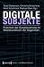 Digitale Subjekte: Praktiken Der Subjektivierung Im Medienumbruch Der Gegenwart (Kultur- Und Medientheorie) (German Edition)