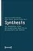 Synthesis: Zur Konjunktur Eines Philosophischen Begriffs in Wissenschaft Und Technik