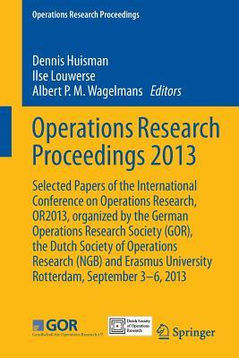 Operations Research Proceedings 2013: Selected Papers of the International Conference on Operations Research, OR2013, organized by the German ... University Rotterdam, September 3-6, 2013