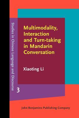 Multimodality, Interaction and Turn-taking in Mandarin Conversation (Studies in Chinese Language and Discourse)