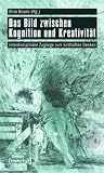 Das Bild Zwischen Kognition Und Kreativitat: Interdisziplinare Zugange Zum Bildhaften Denken (Image) (German Edition)