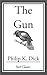 The Gun by Philip K. Dick The Gun by Philip K. Dick