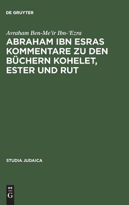 Abraham Ibn Esras Kommentare zu den Buchern Kohelet, Ester und Rut