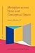 Metaphor across Time and Conceptual Space (Cognitive Linguistic Studies in Cultural Contexts)