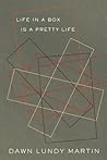 Life in a Box is a Pretty Life by Dawn Lundy Martin