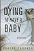 Dying to Have a Baby: A Tru...