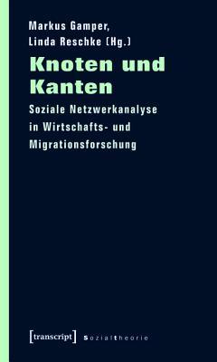Knoten Und Kanten: Soziale Netzwerkanalyse in Wirtschafts- Und Migrationsforschung (ebook)