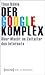 Der Google-Komplex: Uber Macht Im Zeitalter Des Internets (Kultur- Und Medientheorie) (German Edition)