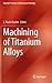 Machining of Titanium Alloys