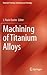 Machining of Titanium Alloys by J. Paulo Davim