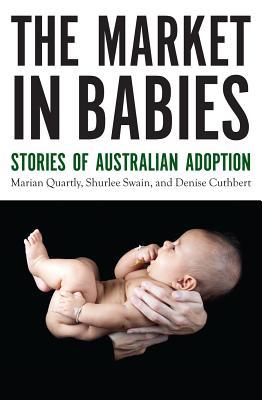 The Market in Babies: Stories of Australian Adoption (Australian History)