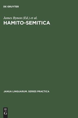 Hamito-Semitica: Proceedings of a colloquium held by the Historical Section of the Linguistics Association (Great Britain) at the School of Oriental ... 1970 (Janua Linguarum. Series Practica, 200)