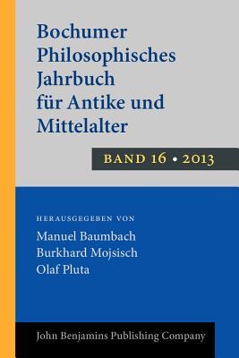 Bochumer Philosophisches Jahrbuch für Antike und Mittelalter: Band 16. 2013