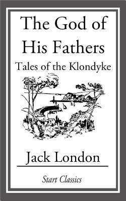 The God of His Fathers: Tales of the Klondyke