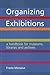 Organizing Exhibitions: A Handbook for Museums, Libraries and Archives