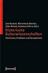 Historische Kulturwissenschaften: Positionen, Praktiken Und Perspektiven