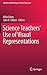 Science Teachers’ Use of Visual Representations (Models and Modeling in Science Education, 8)