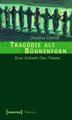 Trag�die ALS B�hnenform: Einar Schleefs Chor-Theater