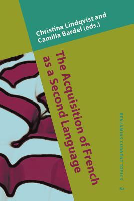 The Acquisition of French as a Second Language (Benjamins Current Topics)