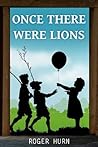 Once There Were Lions Once There Were Lions