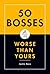 50 Bosses Worse Than Yours by Justin Racz