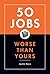 50 Jobs Worse Than Yours