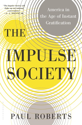 The Impulse Society: America in the Age of Instant Gratification (Hardcover)
