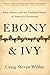 Ebony and Ivy by Craig Steven Wilder Ebony and Ivy by Craig Steven Wilder