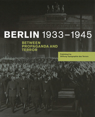 Berlin 1933-1945: Between Propaganda and Terror.