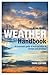 The Weather Handbook: An Essential Guide to How Weather is Formed and Develops