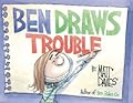 Ben Draws Trouble: A Picture Book