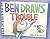Ben Draws Trouble: A Pictur...