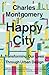 Happy City: Transforming Ou...