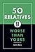 50 Relatives Worse Than Yours by Justin Racz