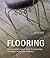 Flooring: The Essential Source Book for Planning, Selecting And Restoring Floors