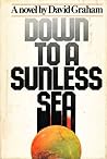 Down to a Sunless Sea by David        Graham