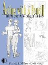 Acting With A Pencil: Effective Drawing For Comics And Animation