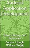 Android Application Development: Setup, Startup, and Resources Android Application Development: Setup, Startup, and Resources