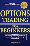 Options Trading: For Beginners - Everything You Need To Know To Make Money Online Through Options Trading! (Options Trading, Stock Trading, Stock Market Book 1)