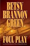 Foul Play by Betsy Brannon Green Foul Play by Betsy Brannon Green