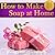 How to Make Soap at Home: The Simple Soap Making Guide for Beginners! Discover How to Easily Make Gorgeous Looking & Beautifully Scented Homemade Soap!