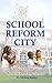 School Reform City by Melissa M. Bailey