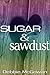 Sugar and Sawdust