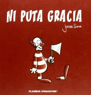 Portada de Ni puta gracia, de Joscha Sauer
