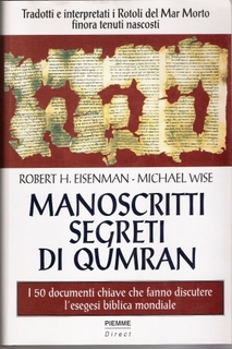 Manoscritti segreti di Qumran: Tradotti e interpretati i rotoli del Mar Morto finora tenuti nascosti