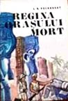 Regina orasului mort