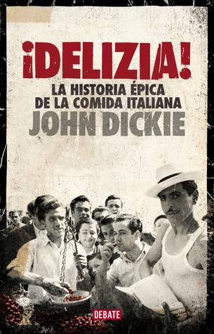Portada de ¡Delizia!: La historia épica de la comida italiana, de John Dickie